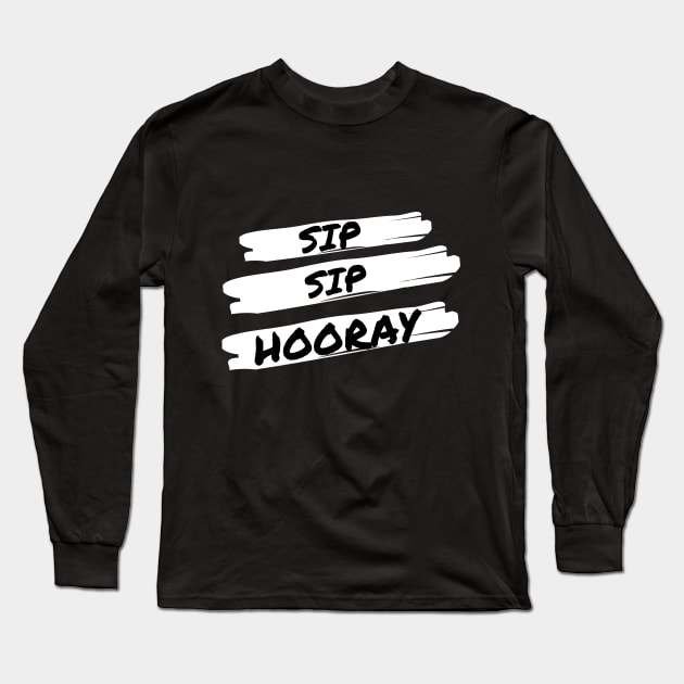 Sip Sip Sip Hooray - Funny Long Sleeve T-Shirt by 369designs